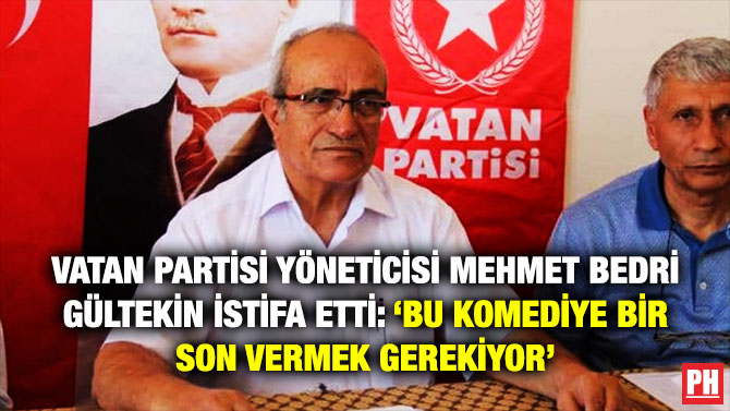 Vatan Partisi Yöneticisi Mehmet Bedri Gültekin İstifa Etti: ‘Bu Komediye Bir Son Vermek Gerekiyor’