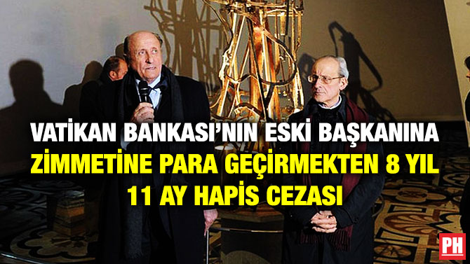 Vatikan Bankası’nın Eski Başkanına Zimmetine Para Geçirmekten 8 Yıl 11 Ay Hapis Cezası