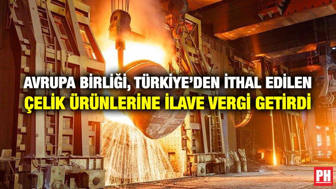 Avrupa Birliği, Türkiye’den İthal Edilen Çelik Ürünlere İlave Vergi Getirdi