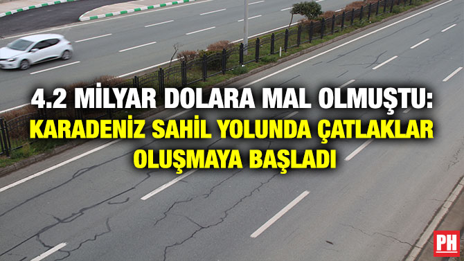 4.2 Milyar Dolara Mal Olmuştu: Karadeniz Sahil Yolunda Çatlaklar Oluşmaya Başladı