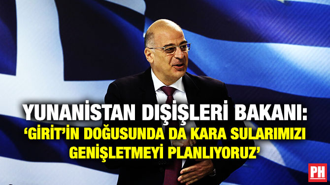 Yunan Dışişleri Bakanı: ‘Girit’in Doğusunda da Kara Sularımızı Genişletmeyi Planlıyoruz’