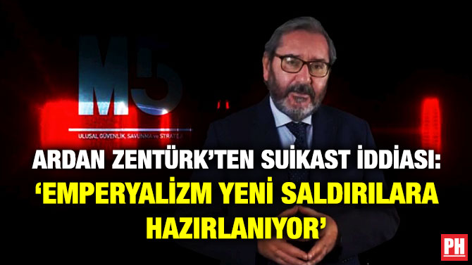 Ardan Zentürk’ten Suikast İddiası: ‘Emperyalizm Yeni Saldırılara Hazırlanıyor’