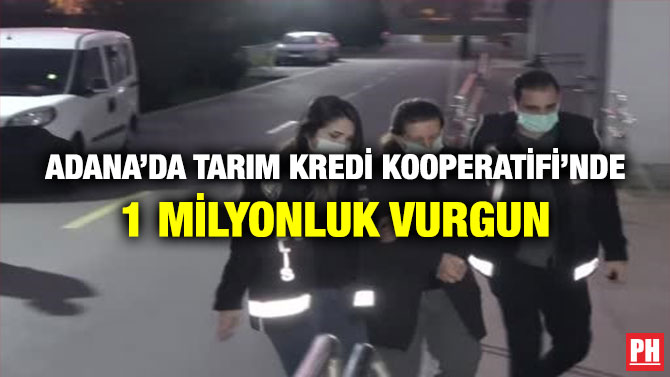 Adana’da Tarım Kredi Kooperatifi’nde 1 Milyonluk Vurgun