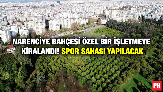 Narenciye Bahçesi Özel Bir İşletmeye kiralandı! Spor Sahası Yapılacak