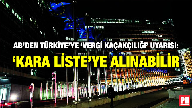 AB’den Türkiye ‘ye ‘Vergi Kaçakçılığı’ Uyarısı: ‘Kara Liste’ye Alınabilir