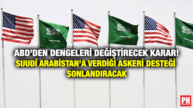 ABD’den Dengeleri Değiştirecek Karar! Suudi Arabistan’a Verdiği Askeri Desteği Sonlandıracak