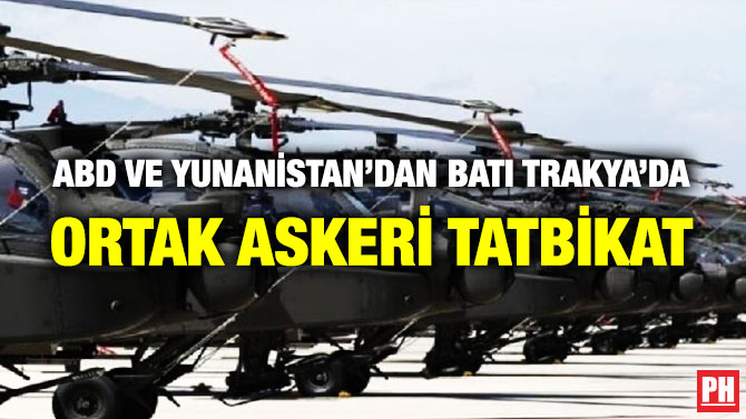 ABD ve Yunanistan’dan Batı Trakya’da Ortak Askeri Tatbikat