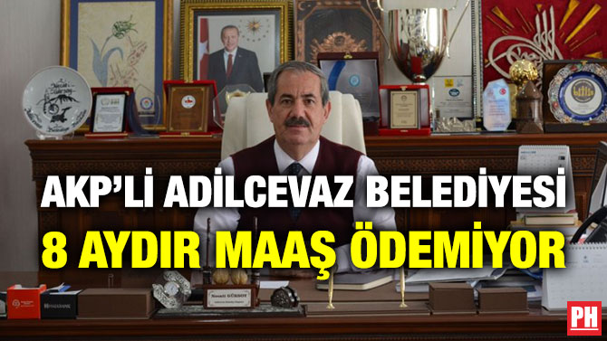 AKP’li Adilcevaz Belediyesi 8 Aydır Maaş Ödemiyor