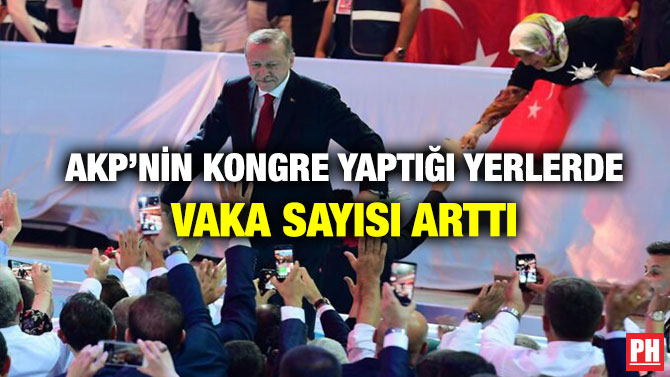AKP’nin Kongre Yaptığı Yerlerde Vaka Sayısı Arttı