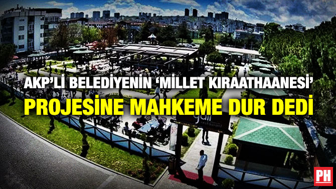 AKP’li Belediyenin ‘Millet Kıraathanesi’ Projesine Mahkeme Dur Dedi