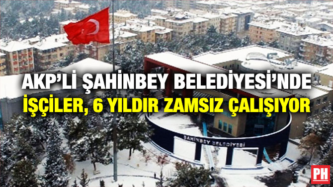 AKP’li Şahinbey Belediyesi’nde İşçiler, 6 Yıldır Zamsız Çalışıyor