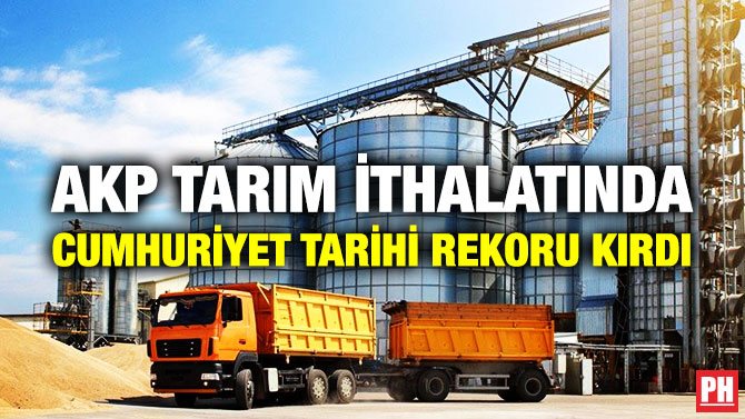 AKP Tarım İthalatında Cumhuriyet Tarihi Rekoru Kırdı