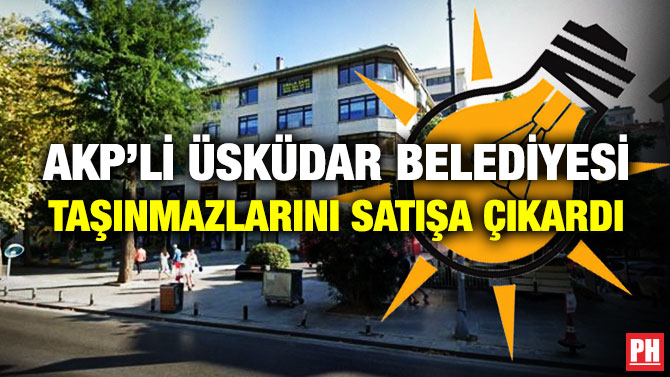 AKP’li Üsküdar Belediyesi Taşınmazlarını Satışa Çıkardı