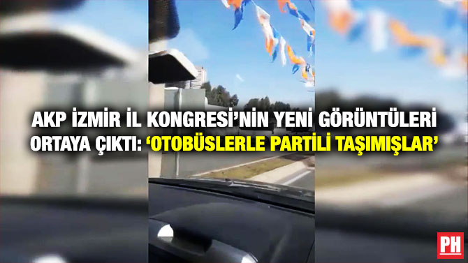 AKP İzmir İl Kongresi’nin Yeni Görüntüleri Ortaya Çıktı: ‘Otobüslerle Partili Taşımışlar’