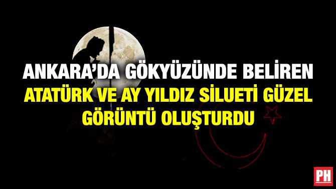 Ankara’da Gökyüzünde Beliren Atatürk ve Ay Yıldız Silueti Güzel Görüntü Oluşturdu