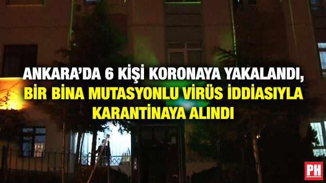 Ankara’da 6 Kişi Koronaya Yakalandı, Bir Bina Mutasyonlu Virüs İddiasıyla Karantinaya Alındı