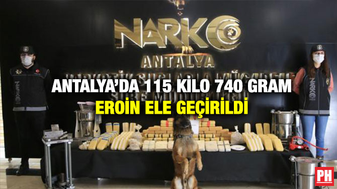 Antalya’da 115 Kilo 740 Gram Eroin Ele Geçirildi