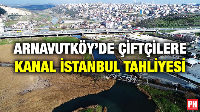 Arnavutköy’de Çiftçilere Kanal İstanbul Tahliyesi