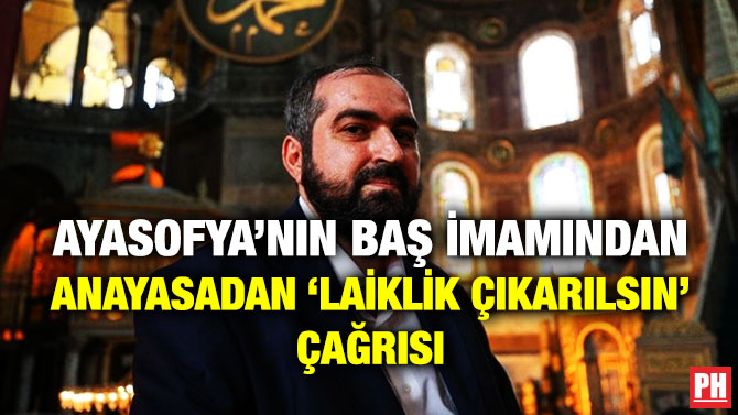 Ayasofya’nın Baş İmamından Anayasadan ‘Laiklik Çıkarılsın’ Çağrısı