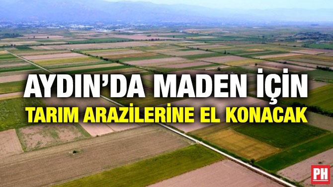 Aydın’da Maden İçin Tarım Arazilerine El Konacak