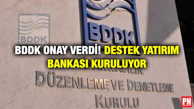 BDDK Onay Verdi! Destek Yatırım Bankası Kuruluyor