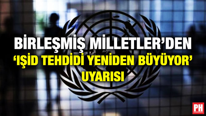 Birleşmiş Milletler’den ‘IŞİD Tehdidi Yeniden Büyüyor’ Uyarısı