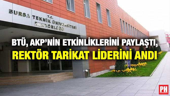 BTÜ, AKP’nin Etkinliklerini Paylaştı, Rektör Tarikat Liderini Andı