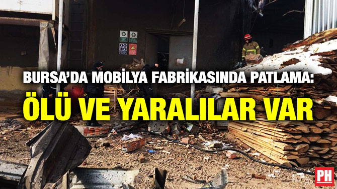 Bursa’da Mobilya Fabrikasında Patlama: Ölü ve Yaralılar Var