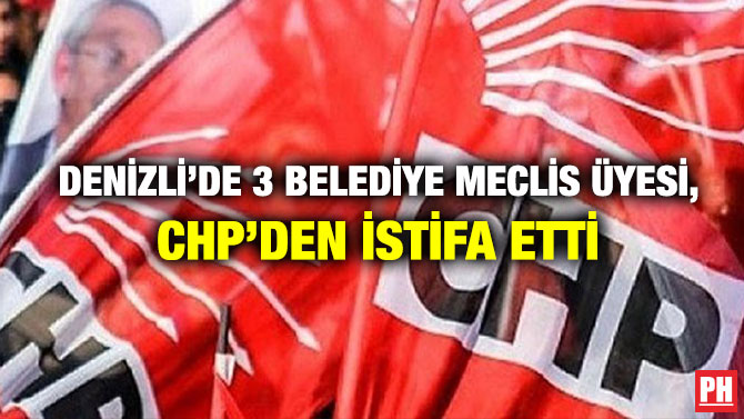 Denizli’de 3 Belediye Meclis Üyesi, CHP’den İstifa Etti