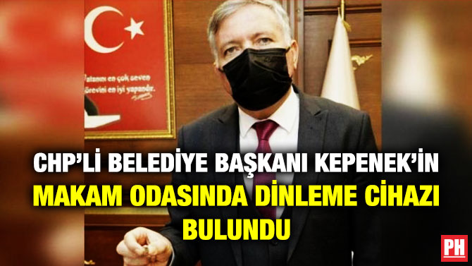 CHP’li Belediye Başkanı Kepenek’in Makam Odasında Dinleme Cihazı Bulundu
