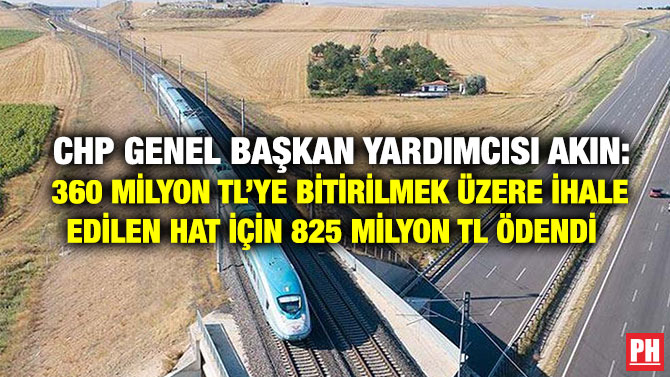 CHP Genel Başkan Yardımcısı Akın: 360 Milyon TL’ye Bitirilmek Üzere İhale Edilen Hat İçin 825 Milyon TL Ödendi