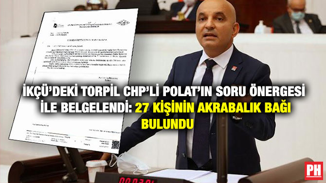 İKÇÜ’deki Torpil CHP’li Polat’ın Soru Önergesi ile Belgelendi: 27 Kişinin Akrabalık Bağı Bulundu