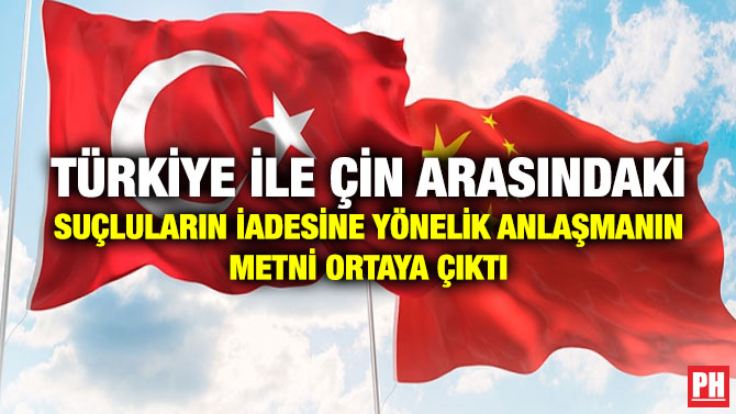 Türkiye ile Çin Arasındaki Suçluların İadesine Yönelik Anlaşmanın Metni Ortaya Çıktı