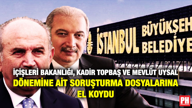 İçişleri Bakanlığı, Kadir Topbaş ve Mevlüt Uysal Dönemine ait Soruşturma Dosyalarına El Koydu