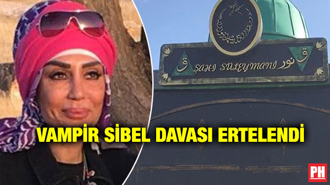 Vampir Sibel Davası Ertelendi