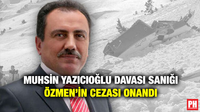 Muhsin Yazıcıoğlu Davası Sanığı Özmen’in Cezası Onandı