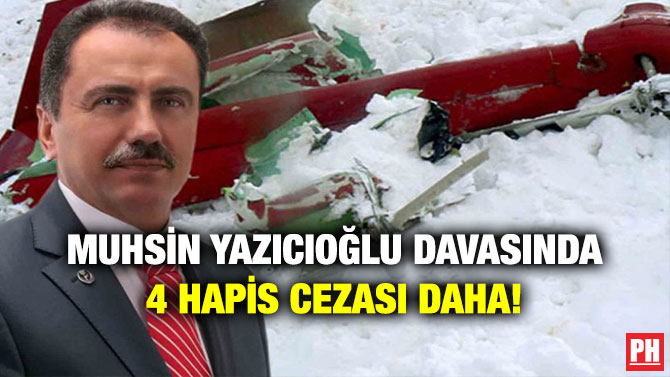Muhsin Yazıcıoğlu Davasında 4 Hapis Cezası Daha!