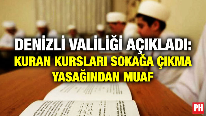 Denizli Valiliği Açıkladı: Kuran Kursları Sokağa Çıkma Yasağından Muaf