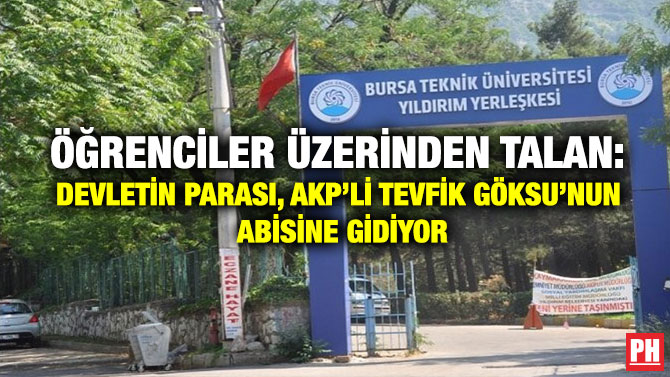 Öğrenciler Üzerinden Talan: Devletin Parası, AKP’li Tevfik Göksu’nun Abisine Gidiyor