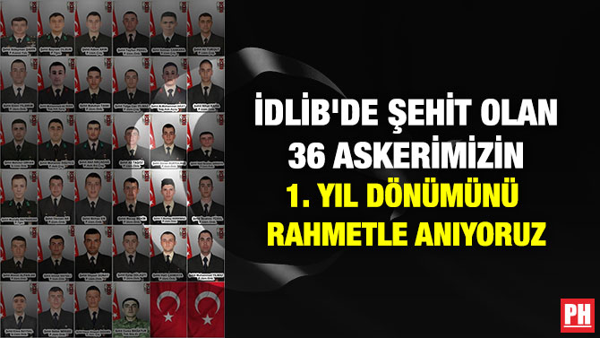İdlib’de Şehit Olan 36 Askerimizin 1. Yıl Dönümünde Rahmetle Anıyoruz
