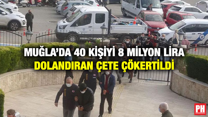 Muğla’da 40 Kişiyi 8 Milyon Lira Dolandıran Çete Çökertildi