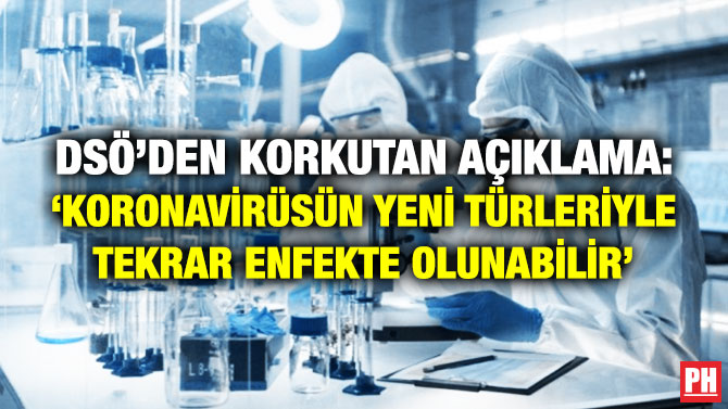 DSÖ’den Korkutan Açıklama: ‘Koronavirüsün Yeni Türleriyle Tekrar Enfekte Olabilir’