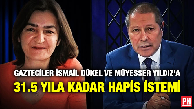 Gazeteciler İsmail Dükel ve Müyesser Yıldız’a 31.5 Yıla Kadar Hapis İstemi