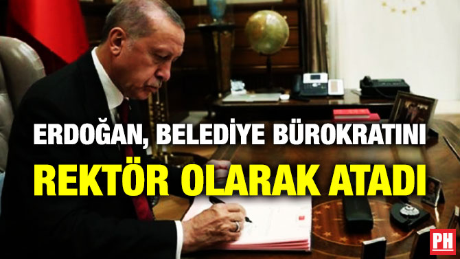 Erdoğan, Belediye Bürokratını Rektör Olarak Atadı