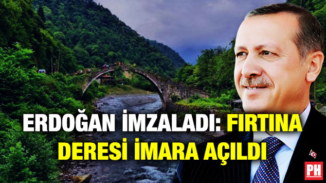 Erdoğan İmzaladı: Fırtına Deresi İmara Açıldı
