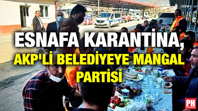 Esnafa Karantina, AKP’li Belediyeye Mangal Partisi