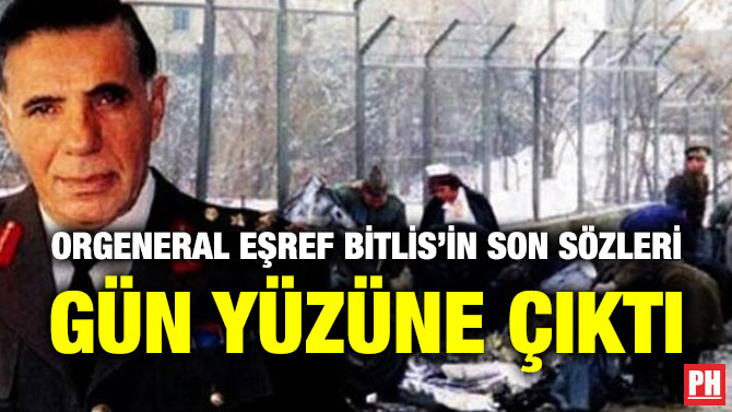 Orgeneral Eşref Bitlis’in Son Sözleri Gün Yüzüne Çıktı