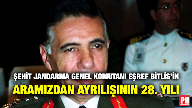 Şehit Jandarma Genel Komutanı Orgeneral Eşref Bitlis’in Aramızdan Ayrılışının 28. Yılı