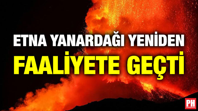Etna Yanardağı Yeniden Faaliyete Geçti