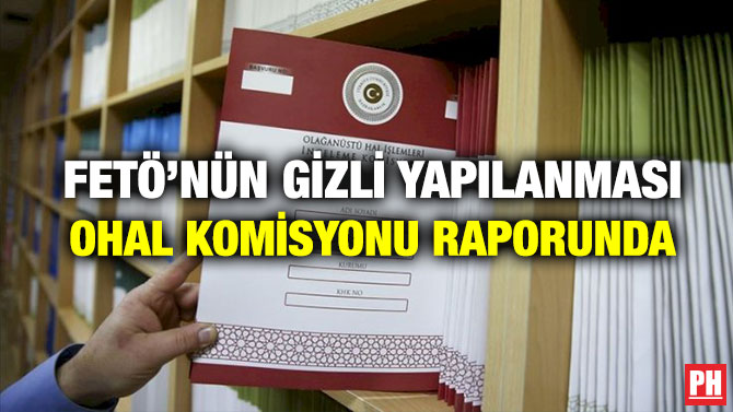 FETÖ’nün Gizli Yapılanması Ohal Komisyonu Raporunda